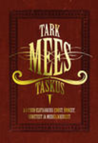 Tark mees taskus. Ajatuid elutarkusi edust, õnnest, suhetest ja mehelikkusest