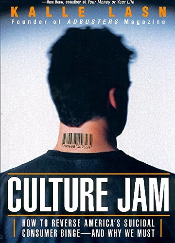 Culture Jam. How To Reverse America's Suicidal Consumer Binge – And Why We Must