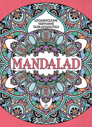 MANDALAD. LOOMINGULINE VÄRVIMINE TÄISKASVANUTELE