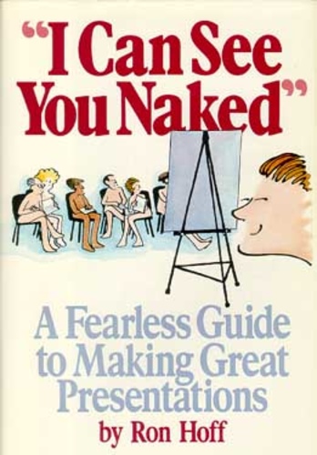 "I Can See You Naked" A Fearless Guide to Making Great Presentations