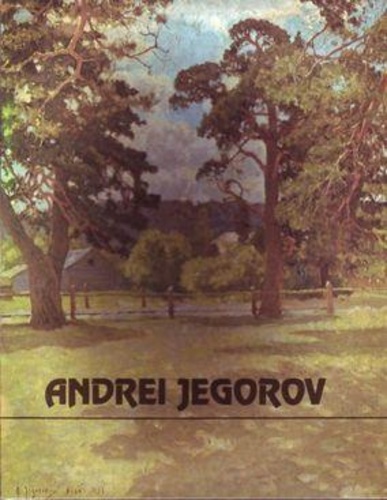 Andrei Jegorov (1878-1954) : Elu ja looming [Kunstiraamat]