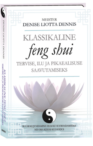 Klassikaline feng shui tervise, ilu ja pikaealisuse saavutamiseks