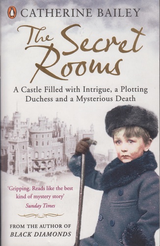 The Secret Rooms: A True Story of a Haunted Castle, a Plotting Duchess, and a Family Secret