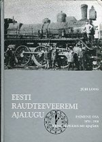 Eesti raudteeveeremi ajalugu. 1. osa. 1870-1918.