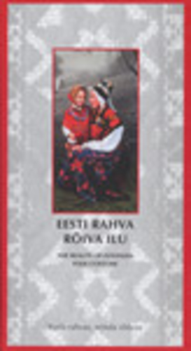 Eesti rahva rõiva ilu. The Beauty of Estonian Folk Costume Kuda rahvas, nõnda rõõvas