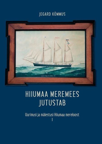 Hiiumaa meremees jutustab : uurimusi ja mälestusi Hiiumaa mereloost I