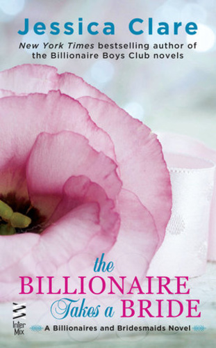 The Billionaire Takes a Bride (Billionaires and Bridesmaids #3)