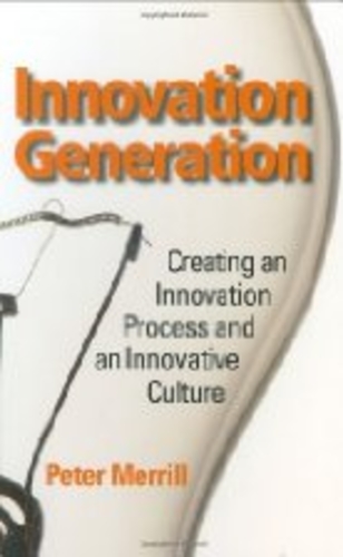 Innovation Generation: Creating an Innovation Process and an Innovative Culture