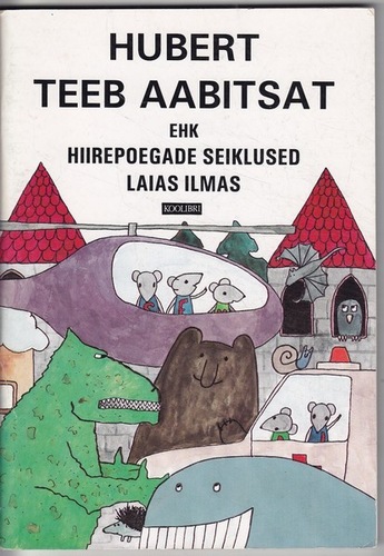 Hubert teeb aabitsat ehk hiirepoegade seiklused laias ilmas