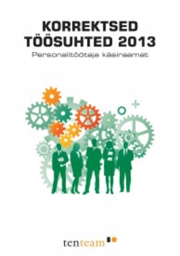 Korrektsed töösuhted 2013 : personalitöötaja käsiraamat