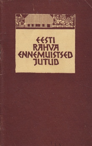 Eesti rahva ennemuistsed jutud : Fr. R. Kreutzwaldi ja ta kaasaegsete mõtteavaldusi ning valimik illustratsioone