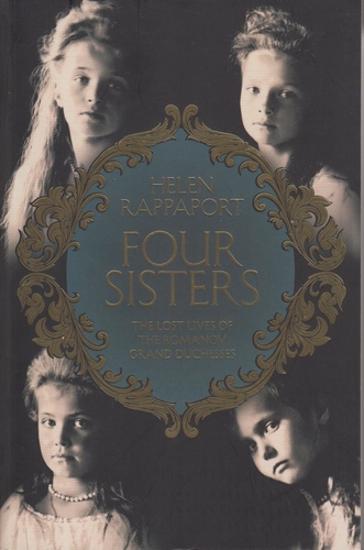 Four Sisters : The Lost Lives of the Romanov Grand Duchesses