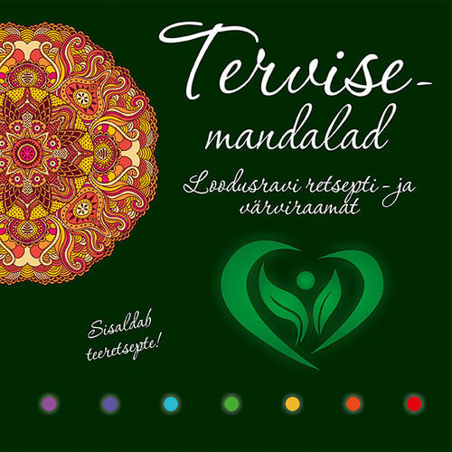 Tervisemandalad. Loodusravi retsepti- ja värviraamat