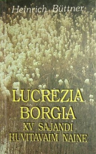 Lucrezia Borgia: XV sajandi huvitavaim naine