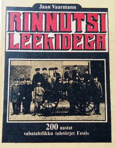 Rinnutsi leekidega. 200 aastat vabatahtlikku tuletõrjet Eestis