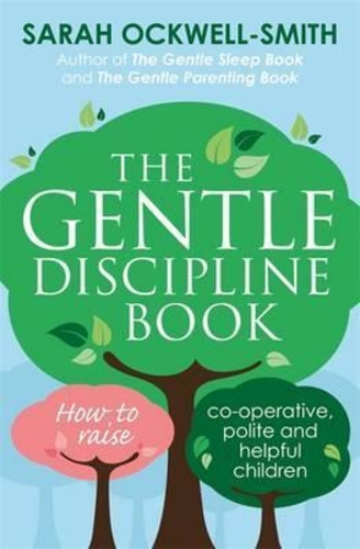 The Gentle Discipline Book : How to raise co-operative, polite and helpful children