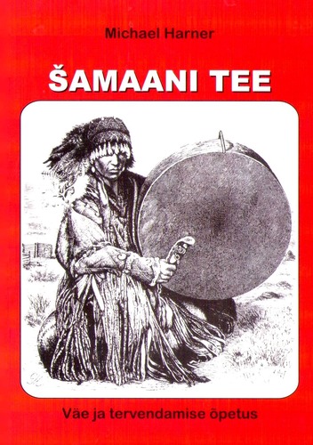 Šamaani tee : väe ja tervendamise õpetus