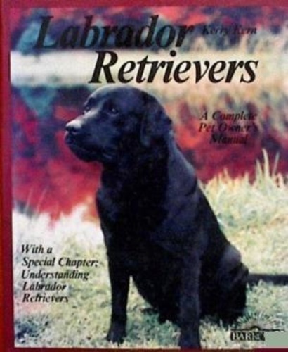 Labrador Retrievers: A Complete Pet Owner's Manual