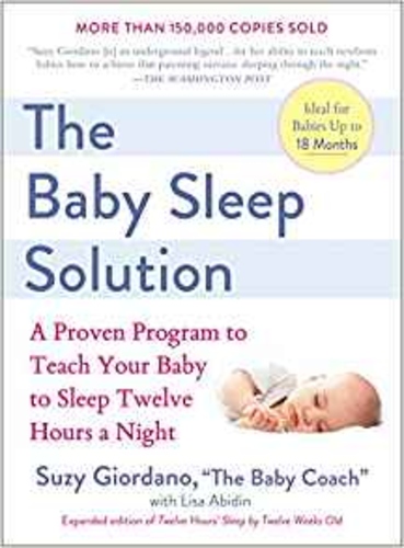 The Baby Sleep Solution: : A Proven Program to Teach Your Baby to Sleep Twelve Hours a Night