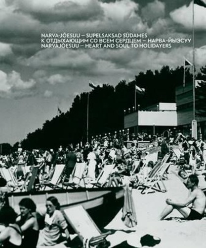 Narva-Jõesuu - supelsaksad südames = К отдыхающим со всем сердцем - Нарва-Йыэсуу = Narva-Jõesuu - heart and soul to holidayers