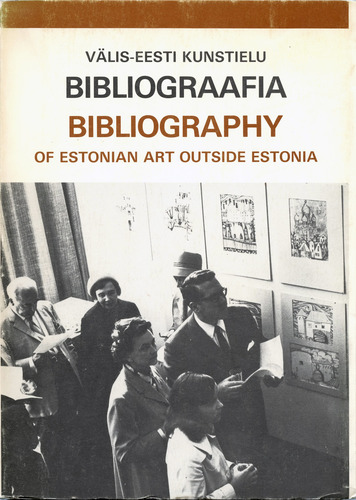 Välis-Eesti kunstielu bibliograafia. A bibliography of estonian art and artists outside Estonia