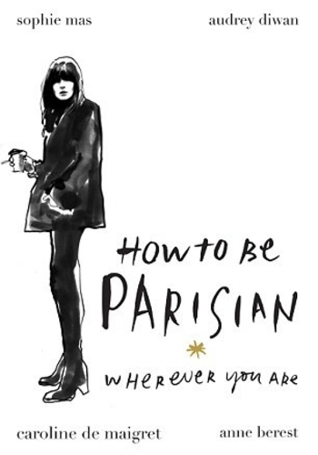 How to Be Parisian: Wherever You Are