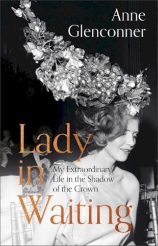 Lady in Waiting. My Extraordinary Life in the Shadow of the Crown