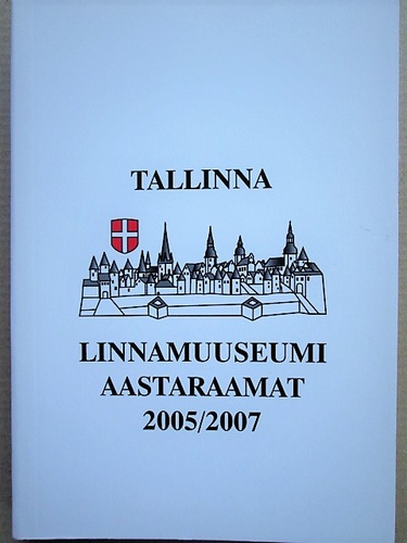 Tallinna Linnamuuseumi aastaraamat 2005/2007