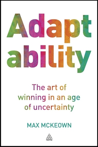 Adaptability: The Art of Winning In An Age of Uncertainty