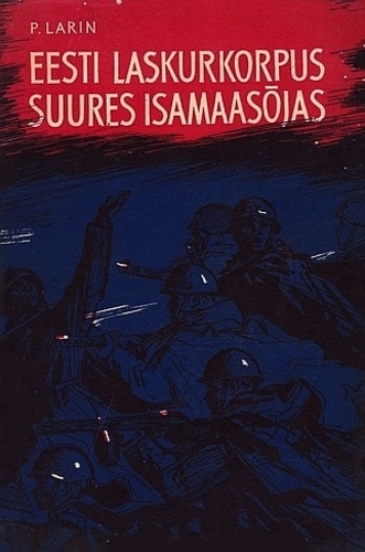 Eesti Laskurkorpus Suures Isamaasõjas : Nõukogude armee 8. Eesti Laskurkorpuse võitlustee 1941-1945