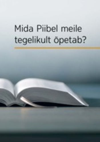 Mida Piibel meile tegelikult õpetab?