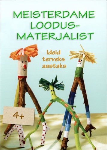 Meisterdame loodusmaterjalist. Ideid terveks aastaks