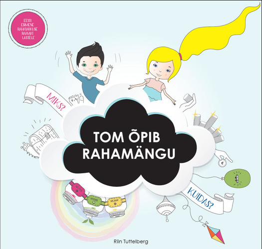 Tom õpib rahamängu : Eesti esimene rahatarkuse raamat lastele