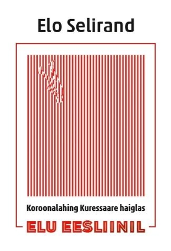 Elu eesliinil. Koroonalahing Kuressaare haiglas