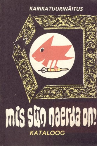 Karikatuurinäituse «Mis siin naerda on?» kataloog