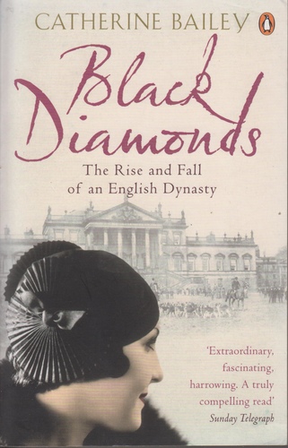 Black Diamonds: The Rise And Fall Of A Great English Dynasty