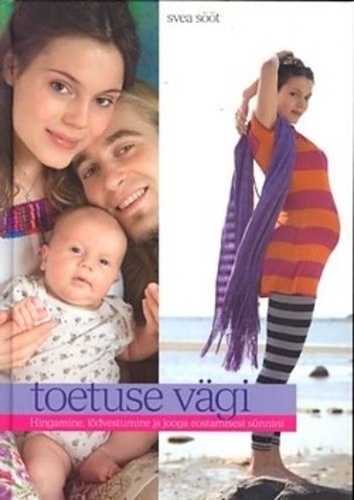 Toetuse vägi: [hingamine, lõdvestumine ja jooga eostamisest sünnini]