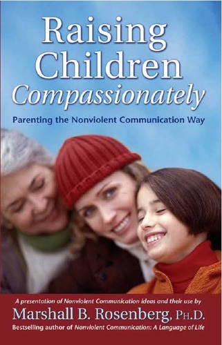 Raising Children Compassionately. Parenting the Nonviolent Communication Way