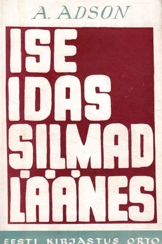 Ise idas - silmad läänes: mälestusi 1905. a. revolutsiooni ja esimese maailmasõja vaheaastaist