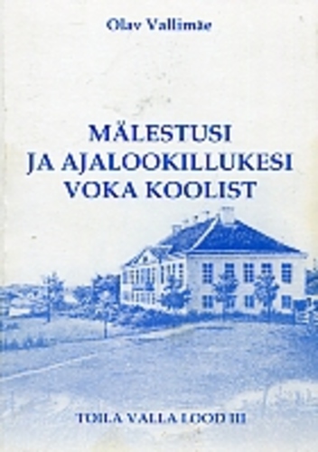 Mälestusi ja ajalookillukesi Voka koolist Toila valla lood 3