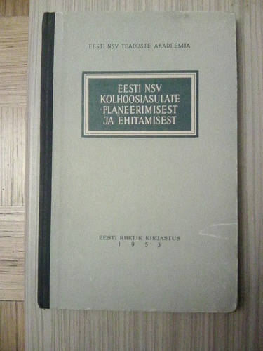 Eesti NSV kolhoosiasulate planeerimisest ja ehitamisest : artiklite kogumik ettekannetest