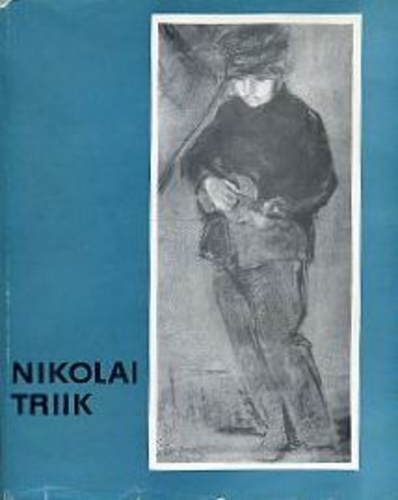 Nikolai Triik 1884-1940: [monograafia]