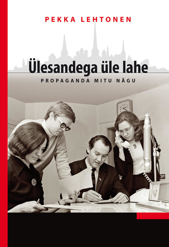 Ülesandega üle lahe. Propaganda mitu nägu