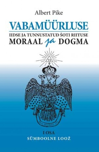Vabamüürluse iidse ja tunnustatud Šoti riituse moraal ja dogma. I osa: Sümboolne loož