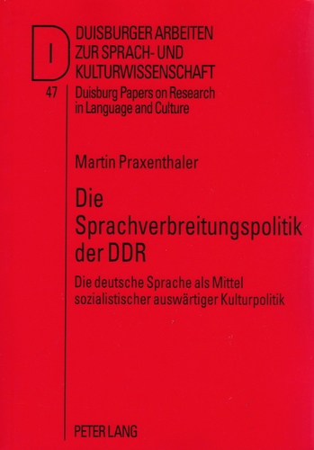 Die Sprachverbreitungspolitik der DDR : Die deutsche Sprache als Mittel sozialistischer auswärtiger Kulturpolitik