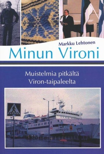 Minun Vironi : muistelmia pitkältä Viron-taipaleelta