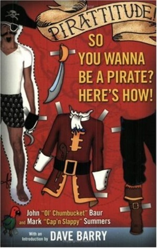 Pirattitude. So You Wanna Be a Pirate? Here's How!