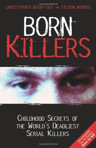 Born Killers: Childhood Secrets of the World's Deadliest Serial Killers