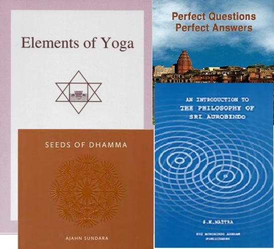 Perfect Questions, Perfect Answers + Seeds of Dhamma + The Introduction to the Philosophy of Sri Aurobindo + Elements of Yoga + My yogi-friends, my avatar-friends