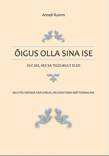 Õigus olla sina ise. Ole see, kes sa tegelikult oled